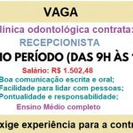 Clínica Odontológica Contrata Recepcionista . Meio período – Salário de R$ 1.502,48.
