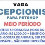 CONTRATO RECEPCIONISTA PARA PETSHOP – MEIO PERÍODO DE SEGUNDA à SEXTA. SALÁRIO DE R$ 1.300,00